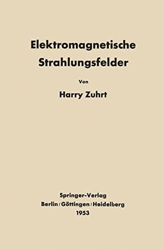 Elektromagnetische Strahlungsfelder: Eine Einführung in die Theorie der Strahlungsfelder in dispersionsfreien Medien (German Edition)