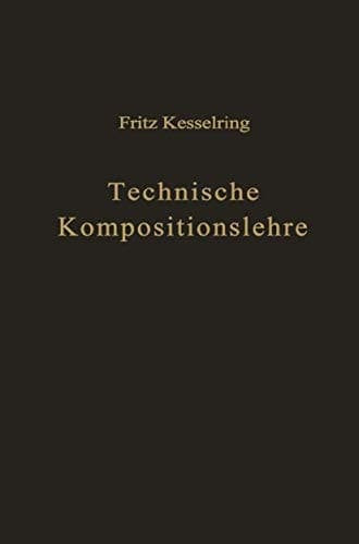 Technische Kompositionslehre: Anleitung zu technisch-wirtschaftlichem und verantwortungsbewußtem Schaffen (German Edition)
