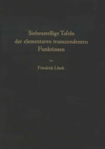 Siebenstellige Tafeln der elementaren transzendenten Funktionen (German Edition)