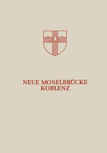 Neue Moselbrücke Koblenz Festschrift zur Einweihung und Verkehrsübergabe der Neuen Moselbrücke Koblenz am 24. Juli 1954