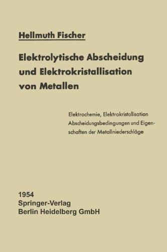Elektrolytische Abscheidung und Elektrokristallisation von Metallen (Reine und angewandte Metallkunde in Einzeldarstellungen) (German Edition)