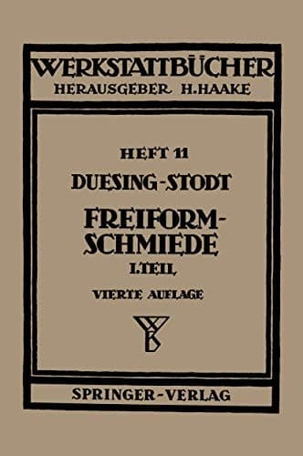 Freiformschmiede Erster Teil: Grundlagen, Werkstoffe der Schmiede Technologie des Schmiedens