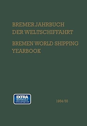 Bremer Jahrbuch der Weltschiffahrt 1954/55 / Bremen World Shipping Yearbook Eine Analyse der Schiffahrts-, Schiffbau- und Hafenwirtschaft / An Analysis of Shipping-, Shipbuilding- and Port Economics