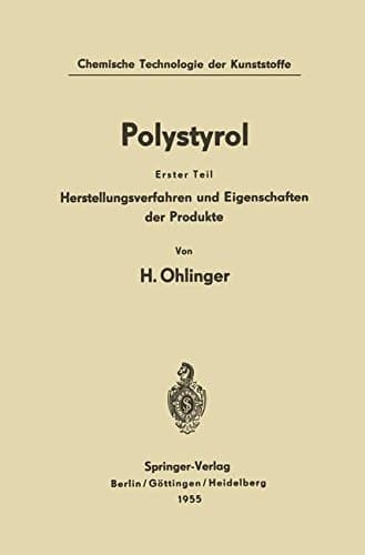 Polystyrol: Erster Teil: Herstellungsverfahren und Eigenschaften der Produkte (Chemische Technologie der Kunststoffe in Einzeldarstellungen) (German Edition)