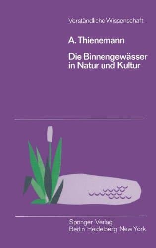 Die Binnengewässer in Natur und Kultur Eine Einführung in die Theoretische und Angewandte Limnologie