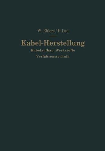 Kabel-Herstellung: Kabelaufbau, Werkstoffe, Verfahrenstechnik (German Edition)