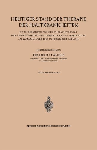 Heutiger Stand der Therapie der Hautkrankheiten Nach Berichten auf der Therapietagung der Südwestdeutschen Dermatologen — Vereinigung am 22./23. Oktober 1955 in Frankfurt am Main