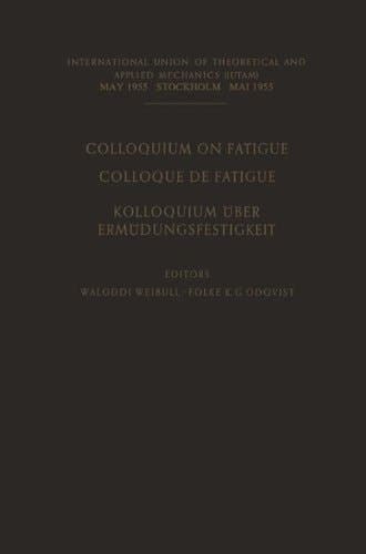 Colloquium on Fatigue / Colloque de Fatigue / Kolloquium über Ermüdungsfestigkeit Stockholm May 25–27, 1955 Proceedings / Stockholm 25–27 Mai 1955 Comptes Rendus / Stockholm 25.–27. Mai 1955 Verhandlungen