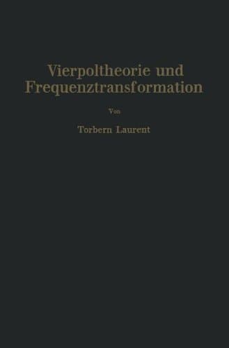 Vierpoltheorie und Frequenztransformation: Mathematische Hilfsmittel für systematische Berechnungen und theoretische Untersuchungen elektrischer Übertragungskreise (German Edition)