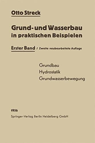Grund- und Wasserbau in praktischen Beispielen: Erster Band: Grundbau / Hydrostatik / Grundwasserbewegung (German Edition)