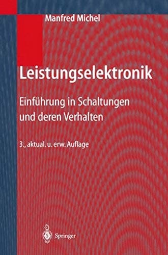 Leistungselektronik Einführung in Schaltungen und deren Verhalten ; mit 32 Übungsaufgaben