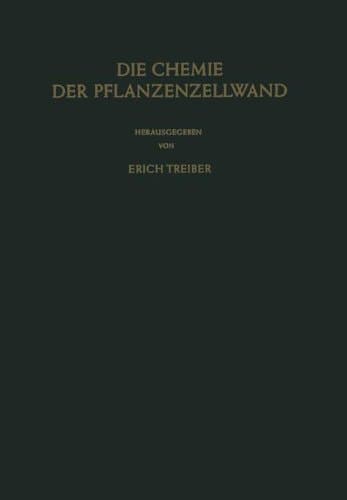 Die Chemie Der Pflanzenzellwand: Ein Beitrag Zur Morphologie, Physik, Chemie Und Technologie Der Cellulose Und Ihrer Begleiter (German Edition)