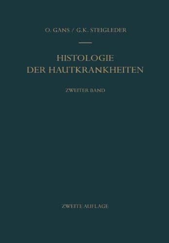 Histologie Der Hautkrankheiten. Die Gewebsveranderungen in Der Kranken Haut Unter Bera1/4cksichtigung Ihrer Entstehung Und Ihres Ablaufs Band 2: Dermatitiden 2. A-Rtlich A1/4bertragbare Infektiase Gewebsneubildungen. Tierische Parasiten Und Fremdkarper. Starungen Des Kreislaufs. Entwicklungsstarungen. Echte Geschwa1/4lste