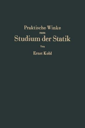 Praktische Winke zum Studium der Statik Grundlagen, Andwendungen, Rechenkontrollen