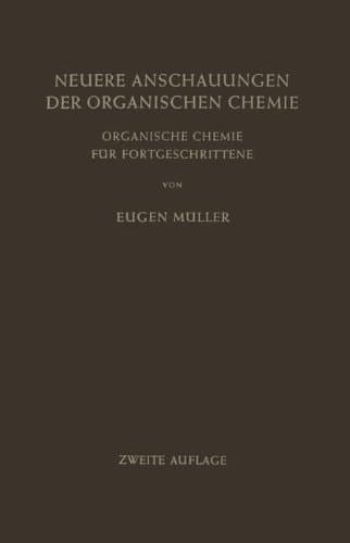 Neuere Anschauungen der Organischen Chemie: Organische Chemie für Fortgeschrittene (German Edition)