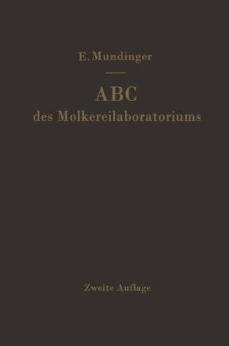 ABC des Molkereilaboratoriums: Anleitung zur Durchführung der gebräuchlichsten Untersuchungsverfahren für Milch und Milcherzeugnisse (German Edition)