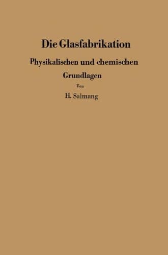 Die physikalischen und chemischen Grundlagen der Glasfabrikation (German Edition)