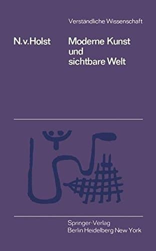 Moderne Kunst und Sichtbare Welt (Verständliche Wissenschaft) (German Edition)