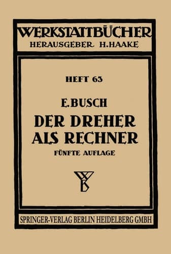 Der Dreher als Rechner Wechselräder-, Kegel-, Schnittgeschwindigkeits- und Arbeitszeitberechnungen in einfacher und anschaulicher Darstellung zum Selbstunterricht und für die Praxis