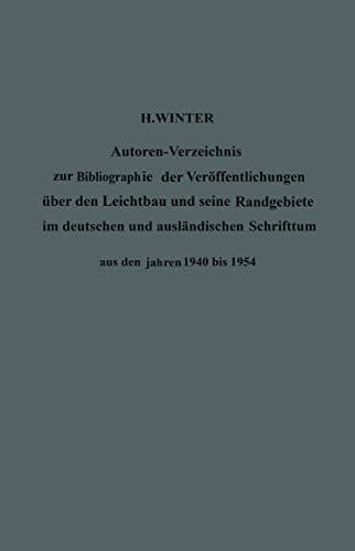 Autoren-Verzeichnis zur Bibliographie der Veröffentlichungen über den Leichtbau und seine Randgebiete im deutschen und ausländischen Schrifttum aus den Jahren 1940 bis 1954 / Author Index to Bibliography of Publications on Light Weight Constructions and Related Fields in German and Foreign Literature from 1940 to 1954 Autoren-Verzeichnis / Authors Index