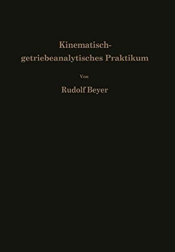 Kinematisch-getriebeanalytisches Praktikum: Hand- und Übungsbuch zur Analyse ebener Getriebe Für den Konstrukteur, die Vorlesung und das Selbststudium (German Edition)