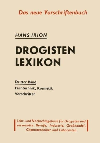 Drogisten-Lexikon Ein Lehr- und Nachschlagebuch für Drogisten und verwandte Berufe, Chemotechniker Laboranten, Großhandel und Industrie Dritter Band Fachtechnik, Kosmetik, Vorschriften