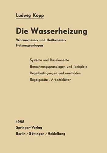 Die Wasserheizung: Warmwasser- und Heißwasser-Heizungsanlagen Ein Lehr- und Nachschlagebuch (German Edition)