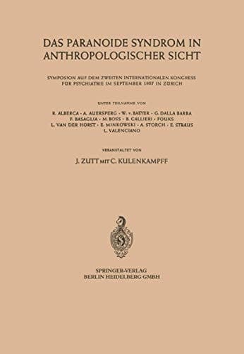 Das Paranoide Syndrom in Anthropologischer Sicht Symposion auf dem Zweiten Internationalen Kongress für Psychiatrie im September 1957 in Zürich