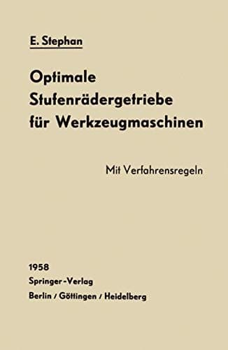 Optimale Stufenrädergetriebe für Werkzeugmaschinen: Errechnung und Räderanordnung (German Edition)