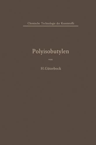 Polyisobutylen und Isobutylen-Mischpolymerisate (Chemische Technologie der Kunststoffe in Einzeldarstellungen) (German Edition)