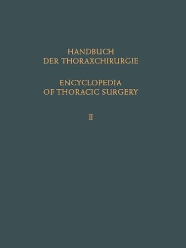 Encyclopedia of Thoracic Surgery / Handbuch Der Thoraxchirurgie Band / Volume 2: Spezieller Teil 1 / Special Part 1