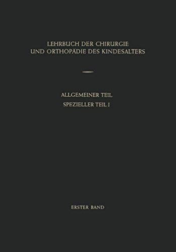 Lehrbuch der Chirurgie und Orthopädie des Kindesalters Band 1: Allgemeiner Teil Spezieller Teil I