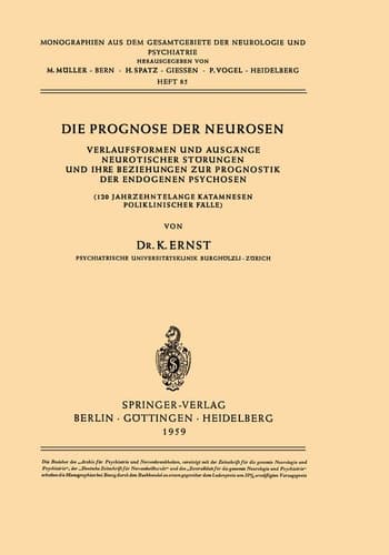 Die Prognose der Neurosen Verlaufsformen und Ausgänge Neurotischer Störungen und ihre Beziehungen zur Prognostik der Endogenen Psychosen (120 Jahrzehntelange Katamnesen Poliklinischer Fälle)