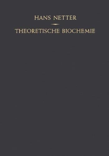 Theoretische Biochemie Physikalisch-Chemische Grundlagen der Lebensvorgänge