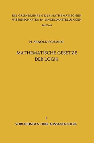 Mathematische Gesetze der Logik I: Vorlesungen über Aussagenlogik (Grundlehren der mathematischen Wissenschaften) (German Edition)