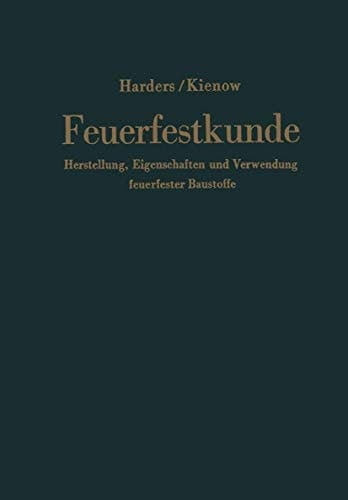 Feuerfestkunde Herstellung, Eigenschaften und Verwendung feuerfester Baustoffe