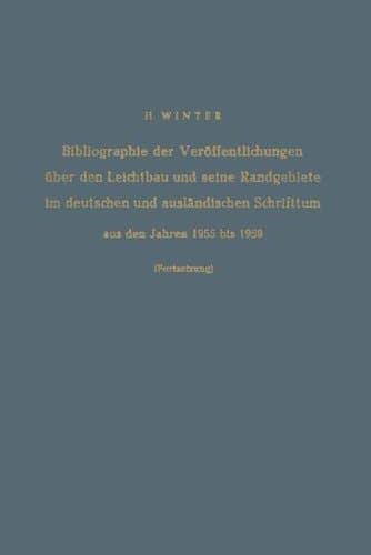 Bibliographie der Veröffentlichungen über den Leichtbau und seine Randgebiete im deutschen und ausländischen Schrifttum aus den Jahren 1955 bis 1959 / Bibliography of Publications on Light Weight Constructions and Related Fields in German and Foreign Literature from 1955 to 1959