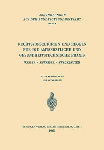 Rechtsvorschriften und Regeln für die Amtsärztliche und Gesundheitstechnische Praxis Wasser · Abwasser · Zweckbauten