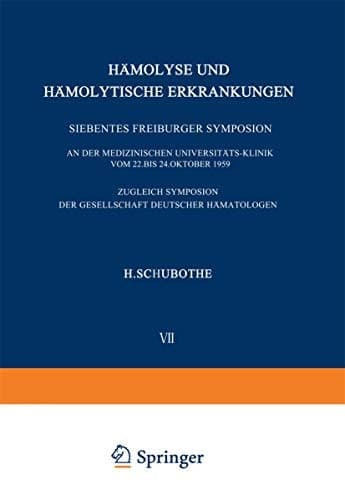 Hämolyse und Hämolytische Erkrankungen: Siebentes Freiburger Symposium an der Medizinischen Universitäts-Klinik vom 22. bis 24. Oktober 1959. Zugleich ... Universitäts-Klinik, 7) (German Edition)