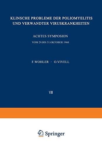 Klinische Probleme der Poliomyelitis und verwandter Viruskrankheiten Achtes Freiburger Symposion an der Medizinischen Universitäts-Klinik vom 29. bis 31. Oktober 1960