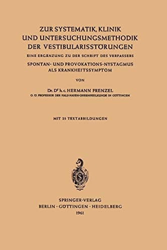 Zur Systematik, Klinik und Untersuchungsmethodik der Vestibularisstörungen Eine Ergänzung zu der Schrift des Verfassers Spontan- und Provokations-Nystagmus als Krankheitssymptom