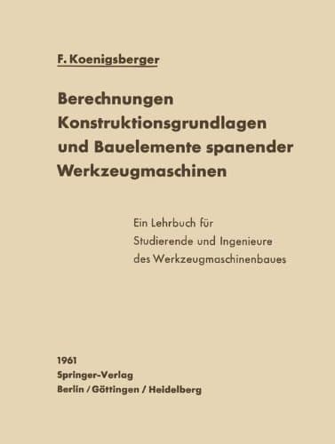 Berechnungen, Konstruktionsgrundlagen und Bauelemente spanender Werkzeugmaschinen (German Edition)