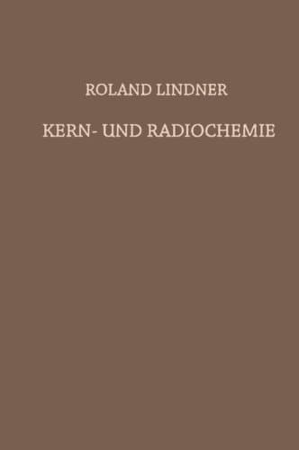 Kern- und Radiochemie: Grundlagen · Praktische Methoden und Technische Anwendung (German Edition)
