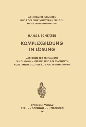 Komplexbildung in Lösung: Methoden zur Bestimmung der Zusammensetzung und der Stabilitätskonstanten gelöster Komplexverbindungen (Molekülverbindungen ... in Einzeldarstellungen) (German Edition)