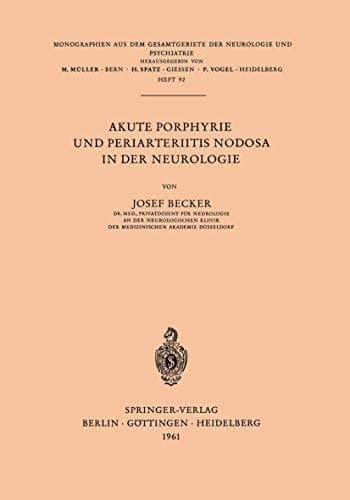 Akute Porphyrie und Periarteriitis Nodosa in der Neurologie (Monographien aus dem Gesamtgebiete der Neurologie und Psychiatrie, 92) (German Edition)