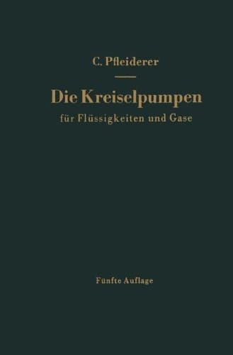 Die Kreiselpumpen für Flüssigkeiten und Gase: Wasserpumpen, Ventilatoren, Turbogebläse Turbokompressoren (German Edition)