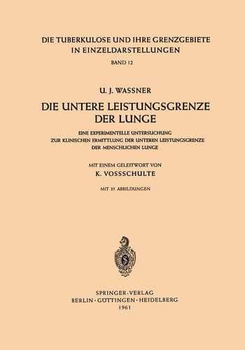 Die Untere Leistungsgrenze der Lunge: Eine Experimentelle Untersuchung zur Klinischen Ermittlung der Unteren Leistungsgrenze der Menschlichen Lunge ... in Einzeldarstellungen, 12) (German Edition)