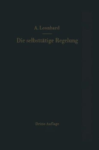 Die selbsttätige Regelung Theoretische Grundlagen mit praktischen Beispielen