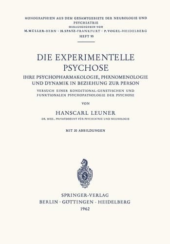 Die Experimentelle Psychose Ihre Psychopharmakologie, Phänomenologie und Dynamik in Beziehung zur Person. Versuch Einer Konditonal-Genetischen und Funktionalen Psychopathologie der Psychose