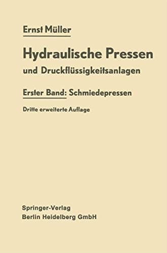 Hydraulische Pressen und Druckflüssigkeitsanlagen: Erster Band: Schmiedepressen (German Edition)